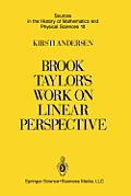 Brook Taylor's Work on Linear Perspective: A Study of Taylor's Role in the History of Perspective Geometry. Including Facsimiles of Taylor's Two Books