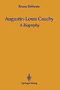Augustin-Louis Cauchy: A Biography