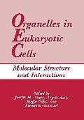 Organelles in Eukaryotic Cells: Molecular Structure and Interactions
