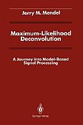 Maximum-Likelihood Deconvolution: A Journey Into Model-Based Signal Processing