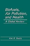 Biofuels, Air Pollution, and Health: A Global Review