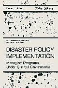 Disaster Policy Implementation: Managing Programs Under Shared Governance