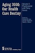 Aging 2000: Our Health Care Destiny: Volume II: Psychosocial and Policy Issues