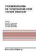 Pathogenesis of Stress-Induced Heart Disease: Proceedings of the International Symposium on Stress and Heart Disease, June 26-29, 1984, Winnipeg, Cana