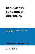 Regulatory Function of Adenosine: Proceedings of the International Symposium on Adenosine, Charlottesville, Virginia, June 7-11,1982