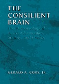 The Consilient Brain: The Bioneurological Basis of Economics, Society, and Politics
