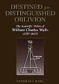 Destined for Distinguished Oblivion: The Scientific Vision of William Charles Wells (1757-1817)