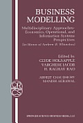 Business Modelling: Multidisciplinary Approaches Economics, Operational, and Information Systems Perspectives