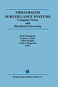Video-Based Surveillance Systems: Computer Vision and Distributed Processing