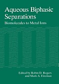 Aqueous Biphasic Separations: Biomolecules to Metal Ions