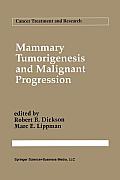 Mammary Tumorigenesis and Malignant Progression: Advances in Cellular and Molecular Biology of Breast Cancer