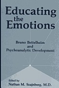 Educating the Emotions: Bruno Bettelheim and Psychoanalytic Development