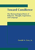 Toward Consilience: The Bioneurological Basis of Behavior, Thought, Experience, and Language