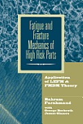 Fatigue and Fracture Mechanics of High Risk Parts: Application of Lefm & Fmdm Theory