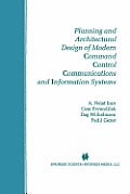 Planning and Architectural Design of Modern Command Control Communications and Information Systems: Military and Civilian Applications