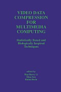 Video Data Compression for Multimedia Computing: Statistically Based and Biologically Inspired Techniques