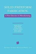 Solid Freeform Fabrication: A New Direction in Manufacturing: With Research and Applications in Thermal Laser Processing