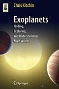 Exoplanets: Finding, Exploring, and Understanding Alien Worlds