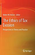 The Ethics of Tax Evasion: Perspectives in Theory and Practice