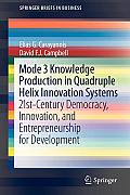 Mode 3 Knowledge Production in Quadruple Helix Innovation Systems: 21st-Century Democracy, Innovation, and Entrepreneurship for Development