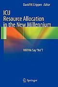 ICU Resource Allocation in the New Millennium: Will We Say No?