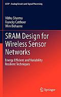 Sram Design for Wireless Sensor Networks: Energy Efficient and Variability Resilient Techniques