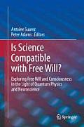 Is Science Compatible with Free Will Exploring Free Will & Consciousness in the Light of Quantum Physics & Neuroscience