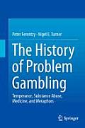 The History of Problem Gambling: Temperance, Substance Abuse, Medicine, and Metaphors