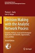 Decision Making with the Analytic Network Process: Economic, Political, Social and Technological Applications with Benefits, Opportunities, Costs and