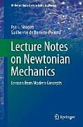 Lecture Notes on Newtonian Mechanics: Lessons from Modern Concepts