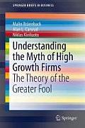 Understanding the Myth of High Growth Firms: The Theory of the Greater Fool