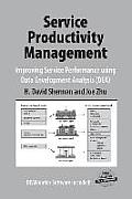 Service Productivity Management: Improving Service Performance Using Data Envelopment Analysis (Dea)