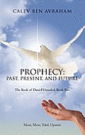 Prophecy: Past, Present, and Future The Book of Daniel Unsealed, Book Two