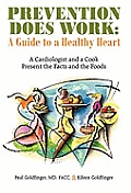 Prevention Does Work: A Guide to a Healthy Heart: A Cardiologist and a Cook Present the Facts and the Foods