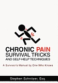 Chronic Pain Survival Tricks and Self-Help Techniques: A Survivor's Manual by One Who Knows
