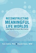 Reconstructing Meaningful Life Worlds: A New Approach to Social Work Practice