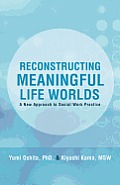 Reconstructing Meaningful Life Worlds: A New Approach to Social Work Practice