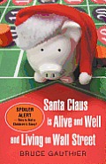 Santa Claus Is Alive and Well and Living on Wall Street: Spoiler Alert-This Is Not a Children's Story!