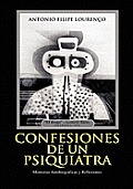 Confesiones de Un Psiquiatra: Memorias Autobiograficas y Reflexiones