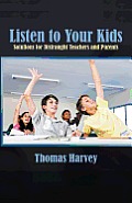 Listen to Your Kids: Solutions for Distraught Teachers and Parents