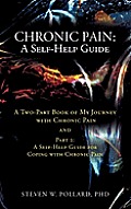 Chronic Pain: A Self-Help Guide: A Two-Part Book of My Journey with Chronic Pain and Part 2: A Self-Help Guide for Coping with Chron