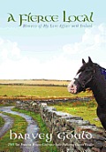 A Fierce Local: Memoirs of My Love Affair with Ireland