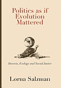 Politics as If Evolution Mattered: Darwin, Ecology, and Social Justice