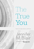 The True You: Tools to Excavate, Explore, and Evolve