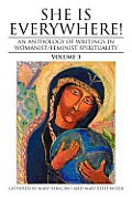 She Is Everywhere Volume 3 An Anthology of Writings in Womanist Feminist Spirituality