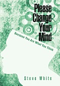 Please Change Your Mind: Because You Are What You Think