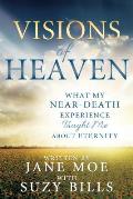 Visions of Heaven: What My Near-Death Experience Taught Me about Eternity