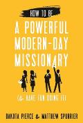 How To Be A Powerful Modern-Day Missionary