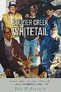 Bouzier Creek Whitetail: Stories, Tall Tales, and Memories of a Whitetail Deer Hunter and the People He Met Along the Way