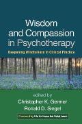 Wisdom & Compassion In Psychotherapy Deepening Mindfulness In Clinical Practice